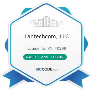 Lantechcom, LLC - NAICS Code 333999 - All Other Miscellaneous General Purpose Machinery...