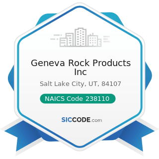 Geneva Rock Products Inc - NAICS Code 238110 - Poured Concrete Foundation and Structure...