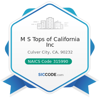 M S Tops of California Inc - NAICS Code 315990 - Apparel Accessories and Other Apparel...