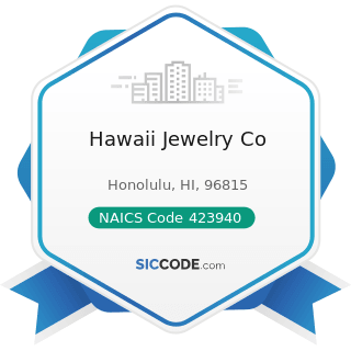 Hawaii Jewelry Co - NAICS Code 423940 - Jewelry, Watch, Precious Stone, and Precious Metal...
