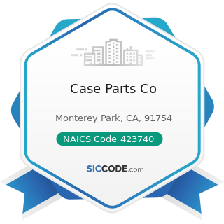 Case Parts Co - NAICS Code 423740 - Refrigeration Equipment and Supplies Merchant Wholesalers