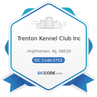 Trenton Kennel Club Inc - SIC Code 0752 - Animal Specialty Services, except Veterinary
