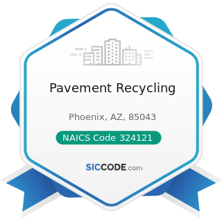 Pavement Recycling - NAICS Code 324121 - Asphalt Paving Mixture and Block Manufacturing