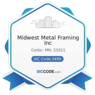 Midwest Metal Framing Inc - SIC Code 3499 - Fabricated Metal Products, Not Elsewhere Classified