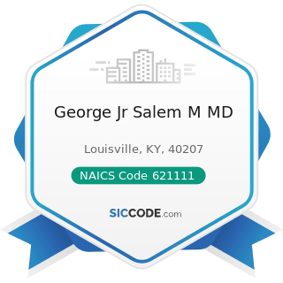 George Jr Salem M MD - NAICS Code 621111 - Offices of Physicians (except Mental Health...
