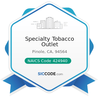 Specialty Tobacco Outlet - NAICS Code 424940 - Tobacco Product and Electronic Cigarette Merchant...