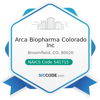 Arca Biopharma Colorado Inc - NAICS Code 541715 - Research and Development in the Physical,...