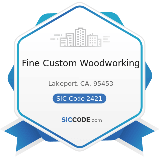 Fine Custom Woodworking - SIC Code 2421 - Sawmills and Planing Mills, General