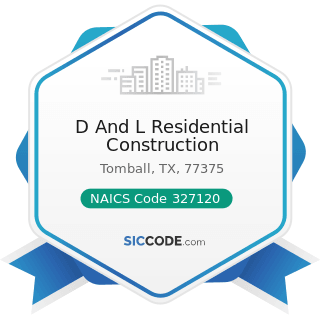 D And L Residential Construction - NAICS Code 327120 - Clay Building Material and Refractories...