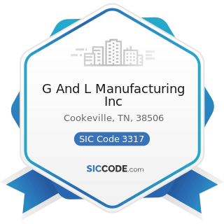 G And L Manufacturing Inc - SIC Code 3317 - Steel Pipe and Tubes