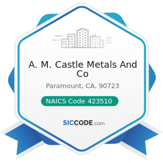 A. M. Castle Metals And Co - NAICS Code 423510 - Metal Service Centers and Other Metal Merchant...