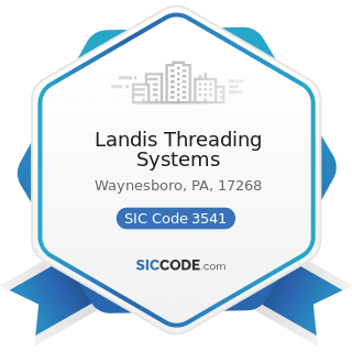 Landis Threading Systems - SIC Code 3541 - Machine Tools, Metal Cutting Types
