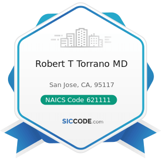 Robert T Torrano MD - NAICS Code 621111 - Offices of Physicians (except Mental Health...