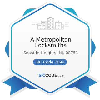 A Metropolitan Locksmiths - SIC Code 7699 - Repair Shops and Related Services, Not Elsewhere...