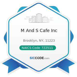 M And S Cafe Inc - NAICS Code 722511 - Full-Service Restaurants