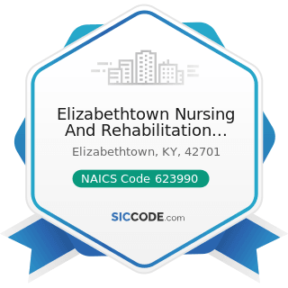 Elizabethtown Nursing And Rehabilitation Center - NAICS Code 623990 - Other Residential Care...