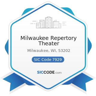 Milwaukee Repertory Theater - SIC Code 7929 - Bands, Orchestras, Actors, and other Entertainers...