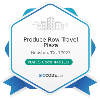 Produce Row Travel Plaza - NAICS Code 445110 - Supermarkets and Other Grocery Retailers (except...