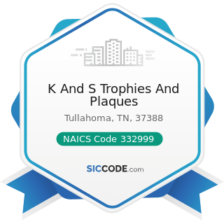 K And S Trophies And Plaques - NAICS Code 332999 - All Other Miscellaneous Fabricated Metal...