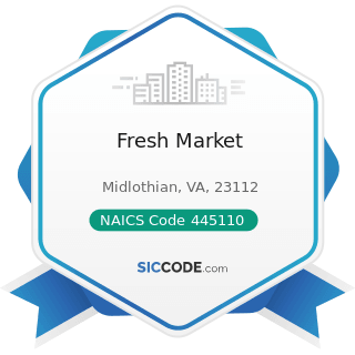 Fresh Market - NAICS Code 445110 - Supermarkets and Other Grocery Retailers (except Convenience...