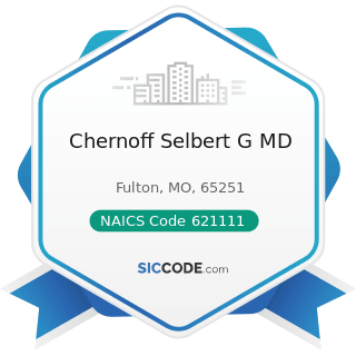 Chernoff Selbert G MD - NAICS Code 621111 - Offices of Physicians (except Mental Health...