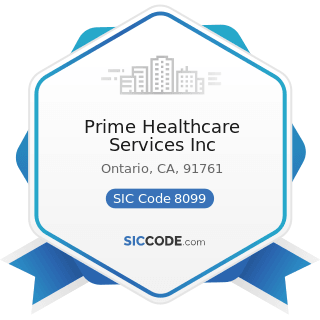 Prime Healthcare Services Inc - SIC Code 8099 - Health and Allied Services, Not Elsewhere...
