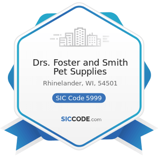 Drs. Foster and Smith Pet Supplies - SIC Code 5999 - Miscellaneous Retail Stores, Not Elsewhere...