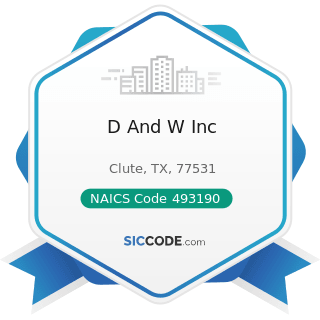 D And W Inc - NAICS Code 493190 - Other Warehousing and Storage