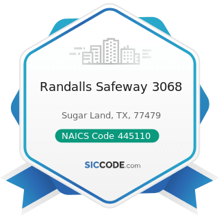 Randalls Safeway 3068 - NAICS Code 445110 - Supermarkets and Other Grocery Retailers (except...