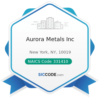 Aurora Metals Inc - NAICS Code 331410 - Nonferrous Metal (except Aluminum) Smelting and Refining