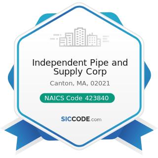 Independent Pipe and Supply Corp - NAICS Code 423840 - Industrial Supplies Merchant Wholesalers