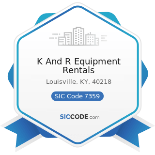 K And R Equipment Rentals - SIC Code 7359 - Equipment Rental and Leasing, Not Elsewhere...