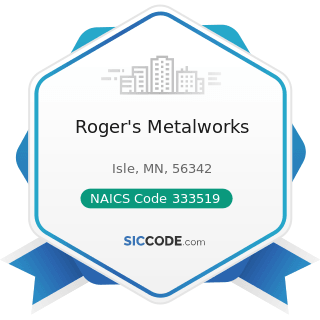 Roger's Metalworks - NAICS Code 333519 - Rolling Mill and Other Metalworking Machinery...