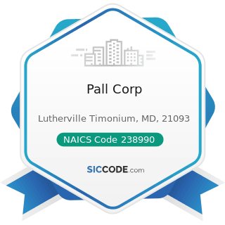 Pall Corp - NAICS Code 238990 - All Other Specialty Trade Contractors