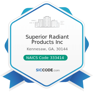 Superior Radiant Products Inc - NAICS Code 333414 - Heating Equipment (except Warm Air Furnaces)...