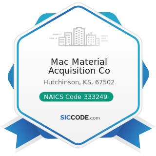 Mac Material Acquisition Co - NAICS Code 333249 - Other Industrial Machinery Manufacturing