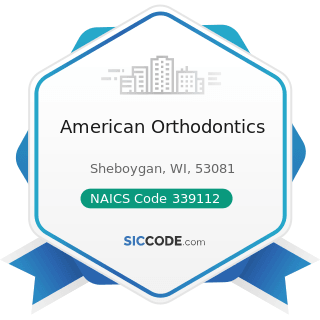 American Orthodontics - NAICS Code 339112 - Surgical and Medical Instrument Manufacturing