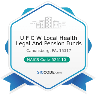 U F C W Local Health Legal And Pension Funds - NAICS Code 525110 - Pension Funds