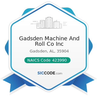 Gadsden Machine And Roll Co Inc - NAICS Code 423990 - Other Miscellaneous Durable Goods Merchant...