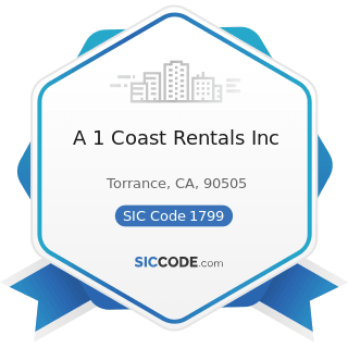 A 1 Coast Rentals Inc - SIC Code 1799 - Special Trade Contractors, Not Elsewhere Classified