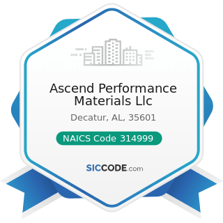 Ascend Performance Materials Llc - NAICS Code 314999 - All Other Miscellaneous Textile Product...