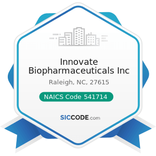 Innovate Biopharmaceuticals Inc - NAICS Code 541714 - Research and Development in Biotechnology...