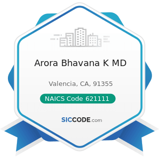Arora Bhavana K MD - NAICS Code 621111 - Offices of Physicians (except Mental Health Specialists)