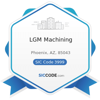 LGM Machining - SIC Code 3999 - Manufacturing Industries, Not Elsewhere Classified