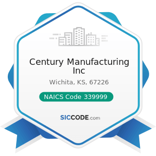 Century Manufacturing Inc - NAICS Code 339999 - All Other Miscellaneous Manufacturing
