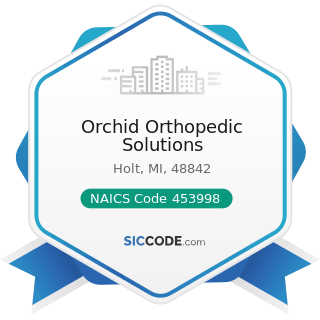 Orchid Orthopedic Solutions - NAICS Code 453998 - All Other Miscellaneous Store Retailers...