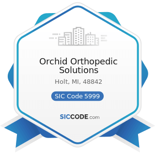 Orchid Orthopedic Solutions - SIC Code 5999 - Miscellaneous Retail Stores, Not Elsewhere...