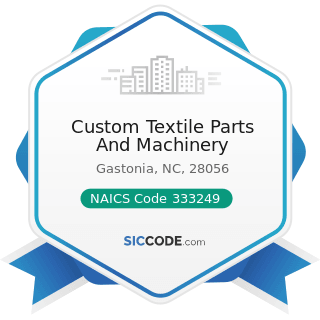 Custom Textile Parts And Machinery - NAICS Code 333249 - Other Industrial Machinery Manufacturing