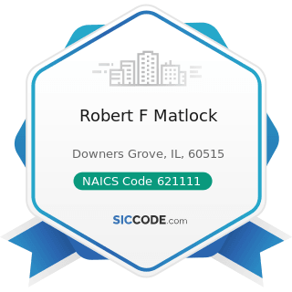 Robert F Matlock - NAICS Code 621111 - Offices of Physicians (except Mental Health Specialists)