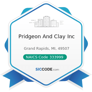 Pridgeon And Clay Inc - NAICS Code 333999 - All Other Miscellaneous General Purpose Machinery...